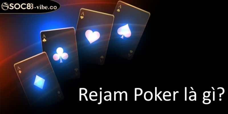 Rejam Poker Là Gì SOC88 Chiến Lược Và Những Điều Cần Biết 2 Cơ chế trong Rejam Poker là gì SOC88 cần tìm hiểu